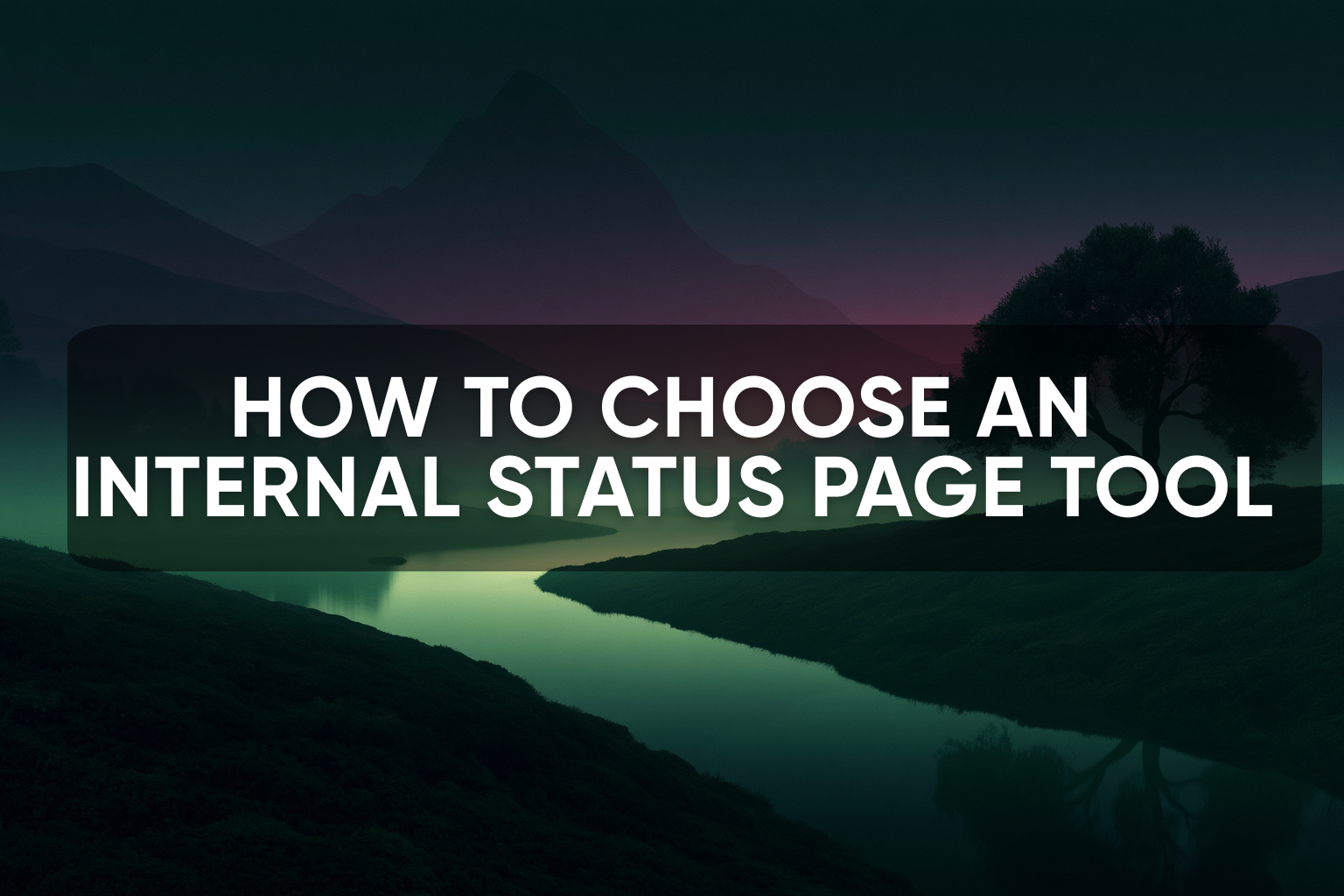 How to Choose an Internal Status Page Tool