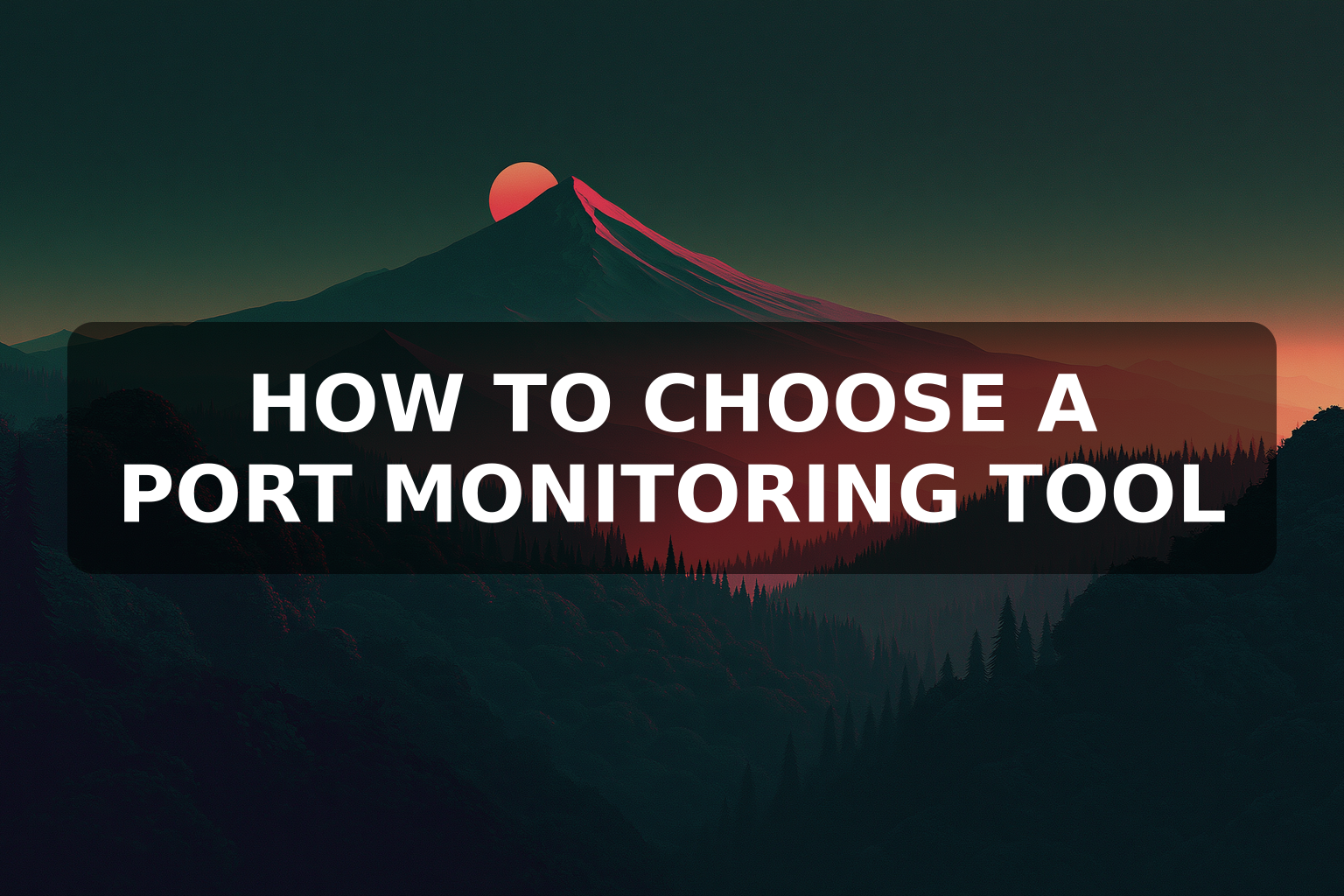 How to Choose a Port Monitoring Tool