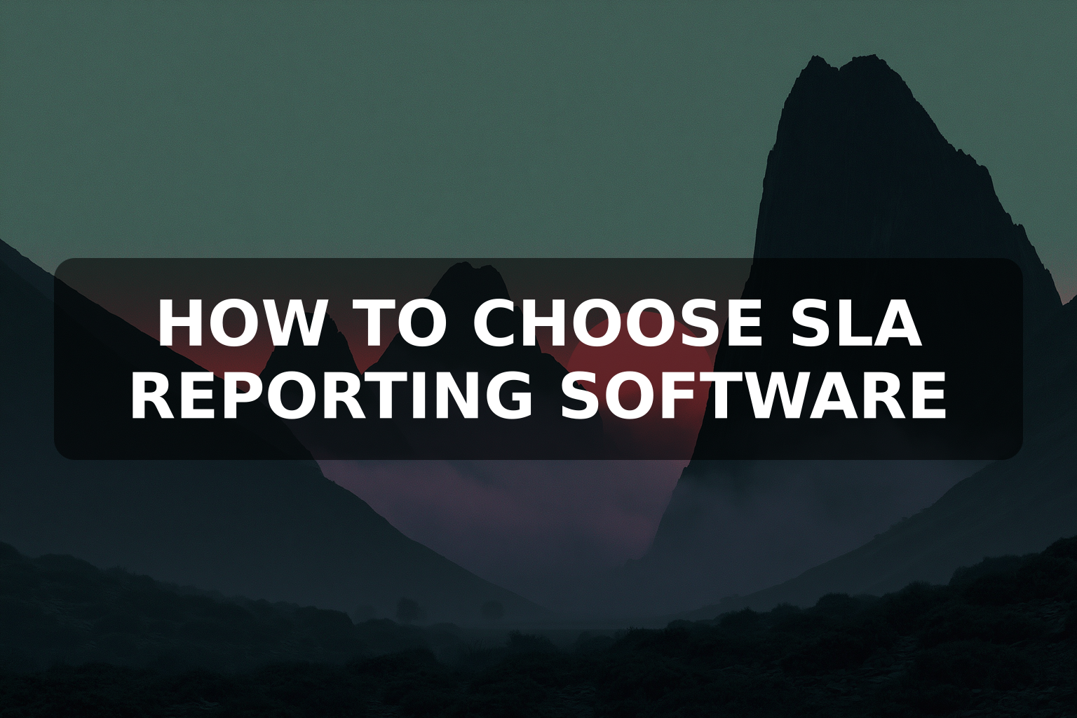 How to Choose SLA Reporting Software