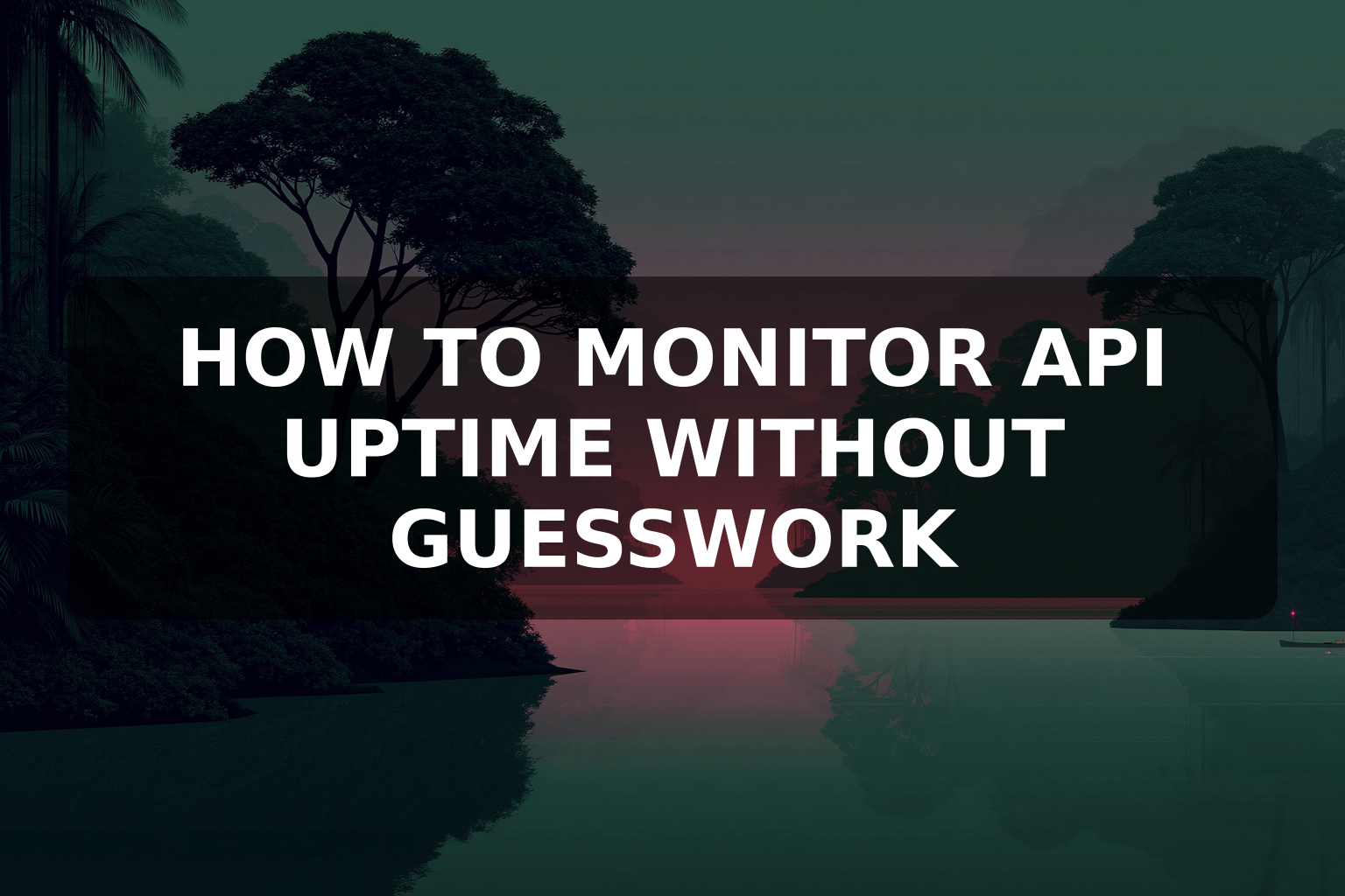 How to Monitor API Uptime Without Guesswork