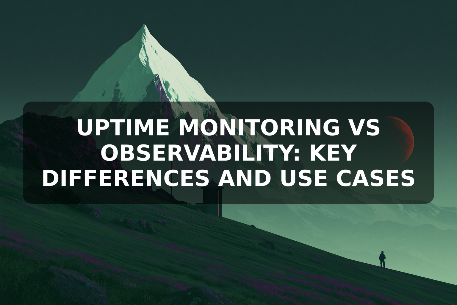 Uptime Monitoring vs Observability: Key Differences and Use Cases